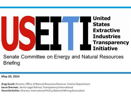 Senate Committee on Energy and Natural Resources Briefing May 20, 2014 Greg Gould, Director, Office of Natural Resources Revenue Interior Department Laura.