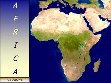 AFRICAAFRICA GEO BOWL. TEN LARGEST ECONOMIES (by Gross Domestic Product) 1. Republic of South Africa 2. Arab Republic of Egypt 3. Federal Republic of.