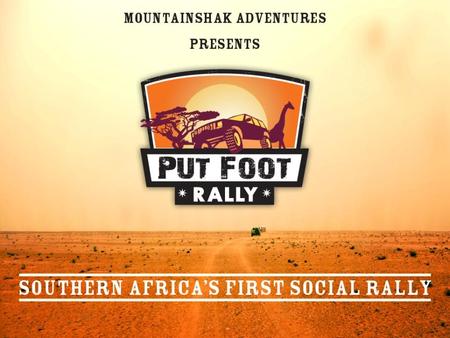 No, no, no, it’s not a race, that would very uncivilised. it’s an epic social adventure. A chance in a life time to go halfway across the African continent,