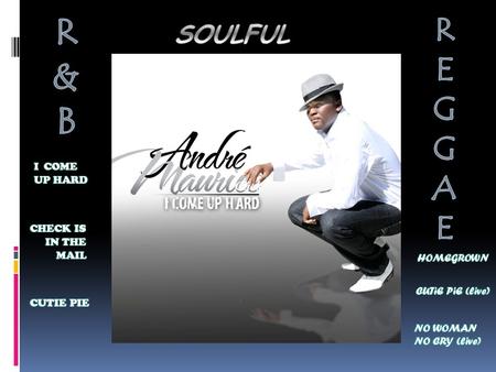 Click. Background Andre Maurice who hails originally from Detroit brings a soulful R&B and Reggae sound; he also fuses his vocal skills with other genres.