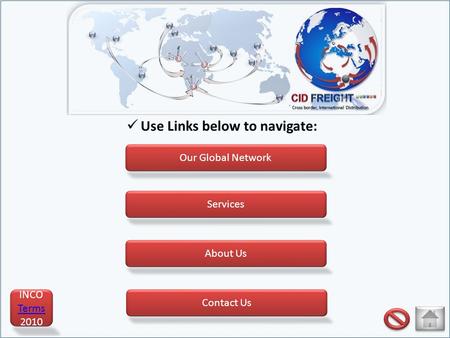 Use Links below to navigate: Our Global Network Contact Us Services About Us INCO Terms Terms 2010.