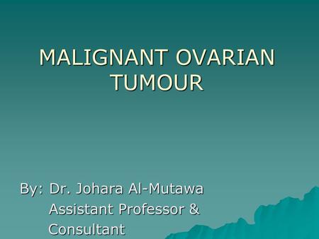 MALIGNANT OVARIAN TUMOUR