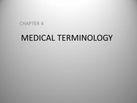 MEDICAL TERMINOLOGY CHAPTER 4.