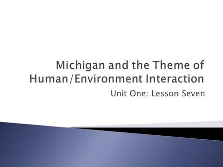 Unit One: Lesson Seven. Literature Connection: A River Ran Wild Lake Erie Timeline Changing the Environment of Michigan Houses and Adaptation.