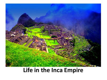 Life in the Inca Empire.