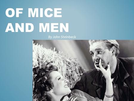 OF MICE AND MEN By John Steinbeck. JOHN STEINBECK Born in Salinas, California in 1902. His most famous books were written in the 1930s & 1940s and are.