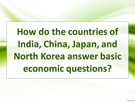 Standards: SS7E8a. Compare how traditional, command, market economies answer the economic questions of (1) what to produce, (2) how to produce, and (3)