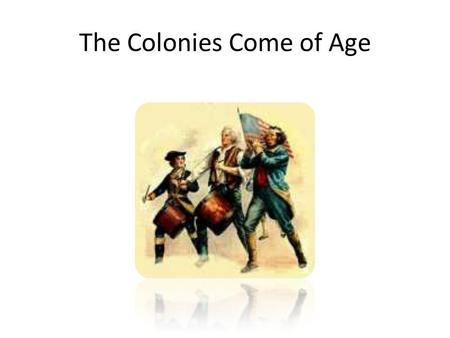 The Colonies Come of Age