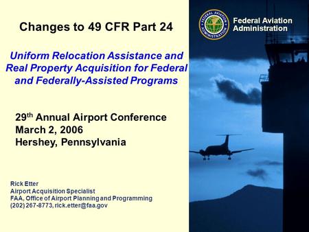 Federal Aviation Administration Rick Etter Airport Acquisition Specialist FAA, Office of Airport Planning and Programming (202) 267-8773,