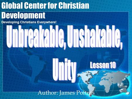 Author: James Poitras Global Center for Christian Development Developing Christians Everywhere!