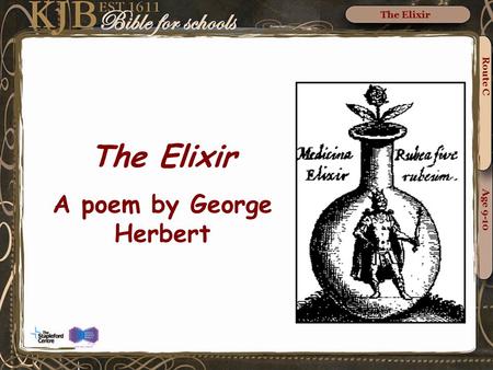 The Elixir A poem by George Herbert Route C Age 9-10 The Elixir.