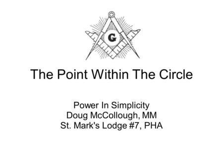 The Point Within The Circle Power In Simplicity Doug McCollough, MM St. Mark's Lodge #7, PHA.