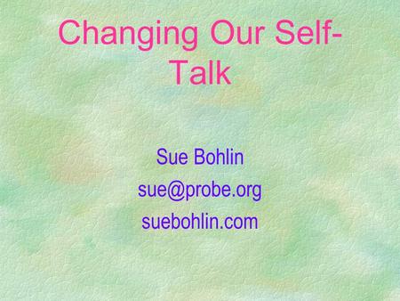 Changing Our Self- Talk Sue Bohlin suebohlin.com.