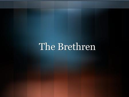 The Brethren. “We are brethren” (Gen. 13:8) Love the brotherhood, 1 Peter 2:17Love the brotherhood, 1 Peter 2:17 Tender affection of kindred, Rom. 12:10Tender.