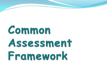 The CAF is a four-step process whereby practitioners can identify a child's or young person's needs early, assess those needs holistically, deliver coordinated.