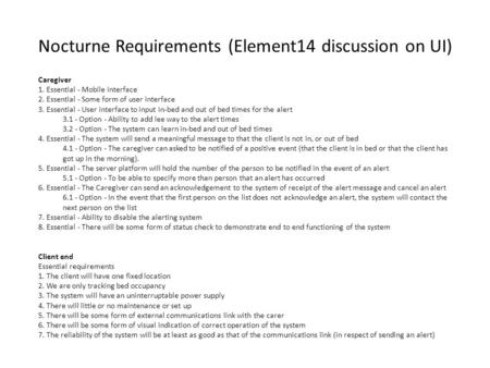 Nocturne Requirements (Element14 discussion on UI) Caregiver 1. Essential - Mobile interface 2. Essential - Some form of user interface 3. Essential -