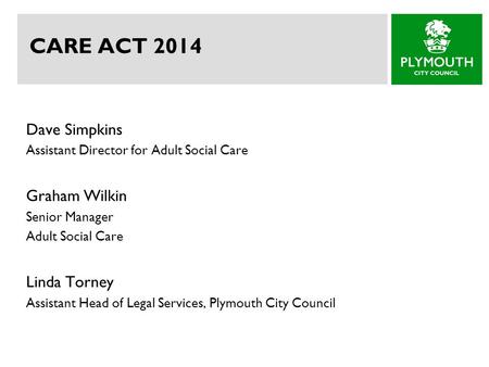 CARE ACT 2014 Dave Simpkins Graham Wilkin Linda Torney