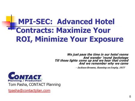 0 MPI-SEC: Advanced Hotel Contracts: Maximize Your ROI, Minimize Your Exposure We just pass the time in our hotel rooms And wander 'round backstage Till.