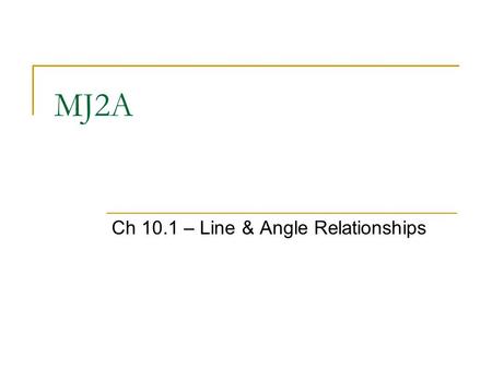 MJ2A Ch 10.1 – Line & Angle Relationships. Bellwork Draw the triangle, find the value of x, then classify the triangle as acute, obtuse or right. x°x°68°