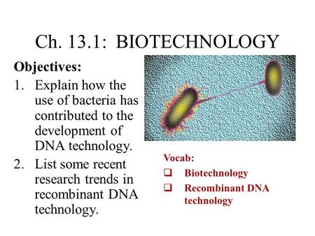 Ch. 13.1: BIOTECHNOLOGY Objectives: