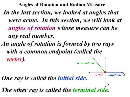 Angles of Rotation and Radian Measure In the last section, we looked at angles that were acute. In this section, we will look at angles of rotation whose.