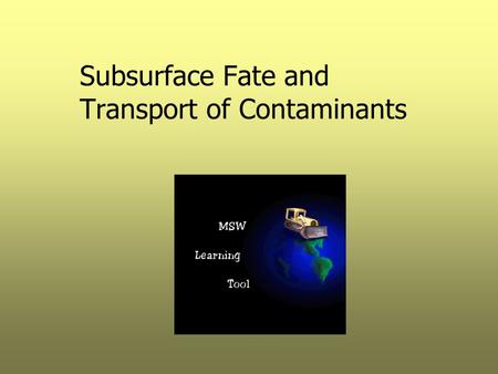 Subsurface Fate and Transport of Contaminants