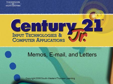 Memos, E-mail, and Letters Copyright 2006 South-Western/Thomson Learning.