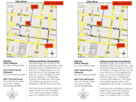 Map Key G=The Gillespie 421 West Market Street CCC =Christ Church Cathedral 421 South Second Street Galt = The Galt House 140 North Fourth Street Louisville,