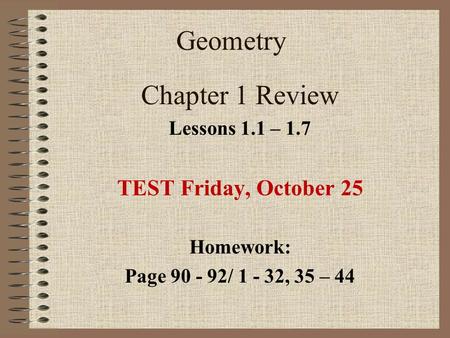 Geometry Chapter 1 Review TEST Friday, October 25 Lessons 1.1 – 1.7