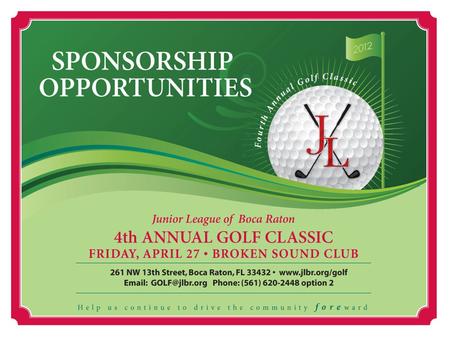 261 NW 13th Street, Boca Raton, FL 33432 |    | (561) 620-2448 option 2 JLBR GOLF CLASSIC SPONSORSHIP PACKAGE.