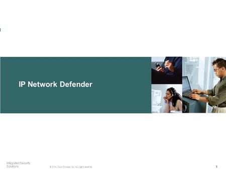 111 © 2004, Cisco Systems, Inc. All rights reserved. Integrated Security Solutions IP Network Defender 111.