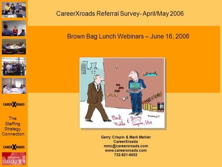 The Staffing Strategy Connection Gerry Crispin & Mark Mehler CareerXroads  732-821-6652 HR Staffing CareerXroads.