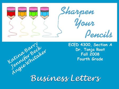 ECED 4300, Section A Dr. Tonja Root Fall 2008 Fourth Grade K a t i n a B a r r y J e n n i f e r B e c k A n g i e W h i t a k e r.