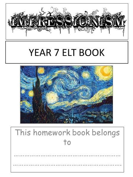 YEAR 7 ELT BOOK This homework book belongs to …………………………………………………… …………………………………………………….