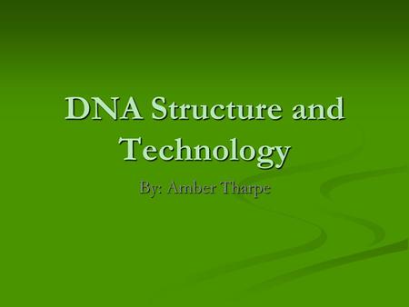 DNA Structure and Technology By: Amber Tharpe. DNA Structure Monomers are nucleotides Monomers are nucleotides 3 parts of a nucleotide 3 parts of a nucleotide.