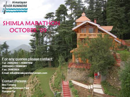 SHIMLA MARATHON OCTOBER ‘09  For any queries please contact:  Tel: 26852602 / 26968169/  26854643 / 26966981  Fax: 26865604 