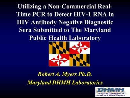 Utilizing a Non-Commercial Real- Time PCR to Detect HIV-1 RNA in HIV Antibody Negative Diagnostic Sera Submitted to The Maryland Public Health Laboratory.