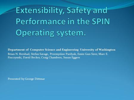 Department of Computer Science and Engineering University of Washington Brian N. Bershad, Stefan Savage, Przemyslaw Pardyak, Emin Gun Sirer, Marc E. Fiuczynski,