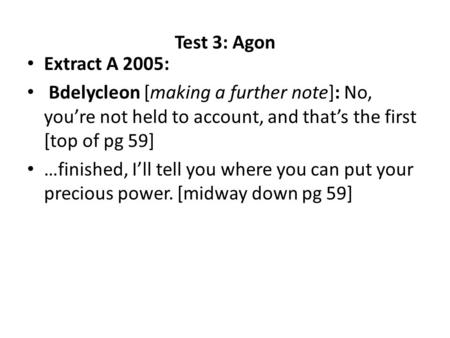 Test 3: Agon Extract A 2005: Bdelycleon [making a further note]: No, you’re not held to account, and that’s the first [top of pg 59] …finished, I’ll tell.