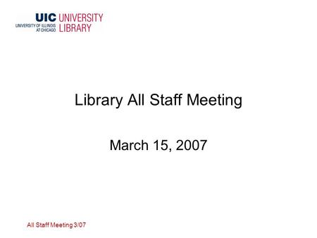 All Staff Meeting 3/07 Library All Staff Meeting March 15, 2007.