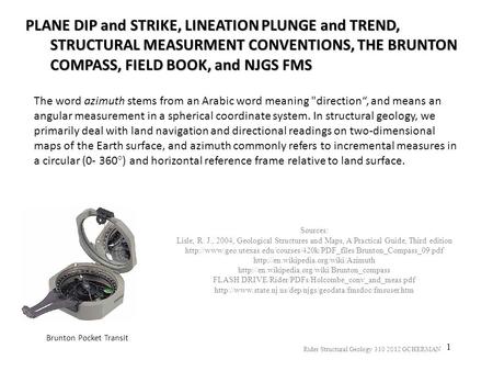 PLANE DIP and STRIKE, LINEATION PLUNGE and TREND, STRUCTURAL MEASURMENT CONVENTIONS, THE BRUNTON COMPASS, FIELD BOOK, and NJGS FMS The word azimuth stems.