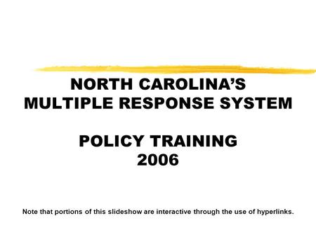 NORTH CAROLINA’S MULTIPLE RESPONSE SYSTEM POLICY TRAINING 2006