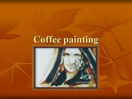 Coffee painting.