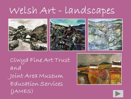 Welsh Art - landscapes Clwyd Fine Art Trust and Joint Area Museum Education Services (JAMES)