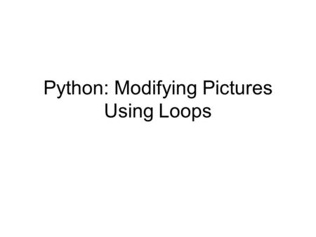 Python: Modifying Pictures Using Loops. Review JES command area – program area Defining/using functions specifying a sequence of steps for what the function.