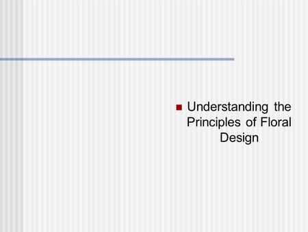 Understanding the Principles of Floral Design. Next Generation Science / Common Core Standards Addressed! CCSS.ELA Literacy. RH.11 ‐ 12.7 Integrate and.