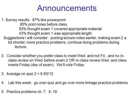 Announcements 1. Survey results: 87% like powerpoint 85% print notes before class 93% thought exam 1 covered appropriate material 43% thought exam 1 was.