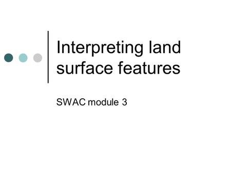 Interpreting land surface features SWAC module 3.