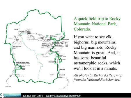 Geosc. 10: Unit 4 – Rocky Mountain National Park A quick field trip to Rocky Mountain National Park, Colorado. If you want to see elk, bighorns, big mountains,