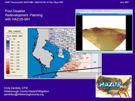 Post-Disaster Redevelopment Planning with HAZUS-MH Chris Zambito, CFM Hillsborough County Hazard Mitigation June 2007PDRP.